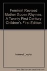 Feminist Revised Mother Goose Rhymes A Twenty First Century Children's First Edition