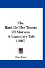 The Bard Or The Towers Of Morven A Legendary Tale