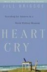 Heart Cry Searching for Answers in a World Without Meaning