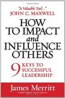 How to Impact and Influence Others 9 Keys to Successful Leadership