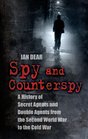 Spy and Counterspy Secret Agents and Double Agents from the Second World War to the Cold War