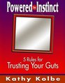 Powered by Instinct 5 Rules for Trusting Your Guts