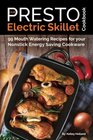 Our Presto Electric Skillet Cookbook: 99 Mouth Watering Recipes for your Nonstick Energy Saving Cookware (The Electric Slide Recipes) (Volume 1)