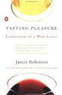 Tasting Pleasure : Confessions of a Wine Lover