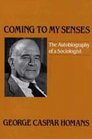 Coming to My Senses The Autobiography of a Sociologist