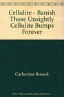 Cellulite - Banish Those Unsightly Cellulite Bumps Forever