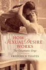 How Sexual Desire Works The Enigmatic Urge