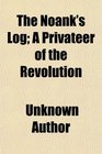 The Noank's Log A Privateer of the Revolution