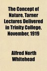 The Concept of Nature Tarner Lectures Delivered in Trinity College November 1919