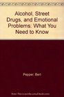 Alcohol Street Drugs and Emotional Problems What You Need to Know