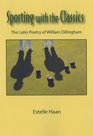 Sporting with the Classics The Latin Poetry of William Dillingham Transactions APS