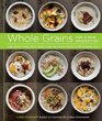 Whole Grains for a New Generation Light Dishes Hearty Meals Sweet Treats and Sundry Snacks for the Everyday Cook