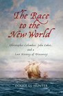 The Race to the New World Christopher Columbus John Cabot and a Lost History of Discovery