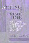Acting in Prime Time  A Guide to Breaking into Show Business for the Mature Actor