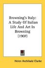 Browning's Italy A Study Of Italian Life And Art In Browning