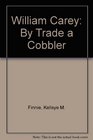 William Carey By Trade a Cobbler