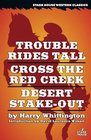 Trouble Rides Tall / Cross the Red Creek / Desert StakeOut