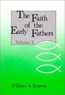 The Faith of the Early Fathers Vol 3