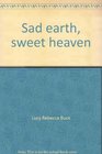 Sad earth sweet heaven The diary of Lucy Rebecca Buck during the War Between the States Front Royal Virginia December 25 1861April 15 1865