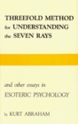 A Threefold Method for Understanding the Seven Rays and Other Essays in Esoteric Psychology