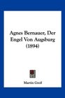 Agnes Bernauer Der Engel Von Augsburg