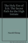 The Holy Fire of Eck: The Secret Path for the High Initiate