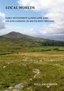 Local Worlds Early Settlement Landscapes and Upland Farming in Southwest Ireland