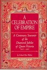 A Celebration of Empire A Centenary Souvenir of the Diamond Jubilee of Queen Victoria 18371897