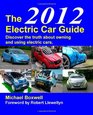 The 2012 Electric Car Guide Discover the Truth About Owning and Using Electric Cars