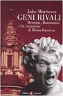 Geni rivali Bernini Borromini e la creazione di Roma barocca