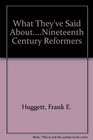 What They've Said AboutNineteenth Century Reformers