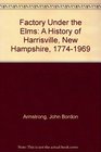 Factory under the Elms  A History of Harrisburg New Hampshire 17741969