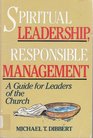 Spiritual Leadership Responsible Management A Guide for Leaders of the Church