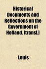 Historical Documents and Reflections on the Government of Holland