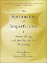 The Spirituality of Imperfection Storytelling and the Search for Meaning