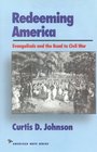 Redeeming America Evangelicals and the Road to Civil War