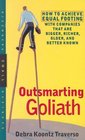 Outsmarting Goliath How to Achieve Equal Footing with Companies That Are Bigger Richer Older and Better Known