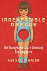 Irreversible Damage The Transgender Craze Seducing Our Daughters