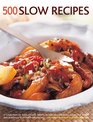 500 Slow Recipes A Collection Of SlowCooked Recipes Including Casseroles Soups Pot Roasts And Puddings With 500 Photographs