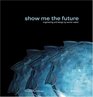 Show Me the Future Engineering and Design by Werner Sobek