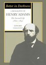 Better in Darkness A Biography of Henry Adams  His Second Life 18621891