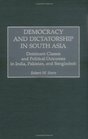 Democracy and Dictatorship in South Asia Dominant Classes and Political Outcomes in India Pakistan and Bangladesh