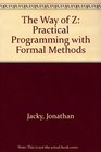 The Way of Z  Practical Programming with Formal Methods