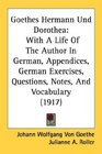 Goethes Hermann Und Dorothea With A Life Of The Author In German Appendices German Exercises Questions Notes And Vocabulary