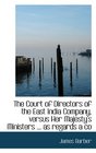 The Court of Directors of the East India Company versus Her Majesty's Ministers  as regards a co