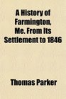 A History of Farmington Me From Its Settlement to 1846