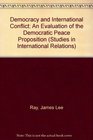 Democracy and International Conflict An Evaluation of the Democratic Peace Proposition