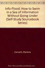 InfoFlood How to Swim in a Sea of Information Without Going Under