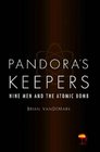 Pandora's Keepers Nine Men and the Atomic Bomb