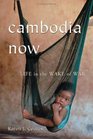 Cambodia Now Life In the Wake of War